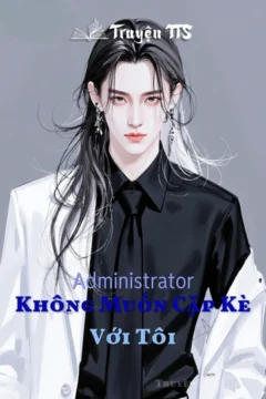 Bìa truyện Administrator Không Muốn Cặp Kè Với Tôi