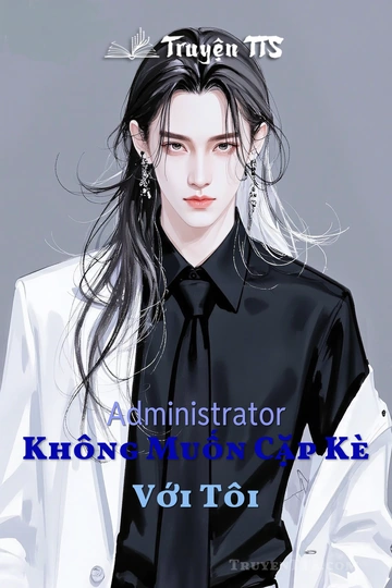 Administrator Không Muốn Cặp Kè Với Tôi