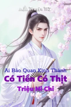 Bìa truyện Ai Bảo Quan Kinh Thành Có Tiền Có Thịt với hình ảnh Tướng gia trẻ tuổi và quan lại thời cổ đại.