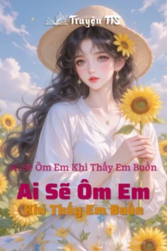 Bìa truyện Ai Sẽ Ôm Em Khi Thấy Em Buồn