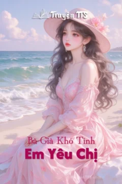 Bìa truyện Em Yêu Chị: Bà Già Khó Tính và chàng trai trẻ