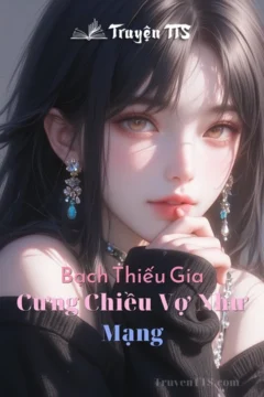 Bìa truyện Bạch Thiếu Gia, Cưng Chiều Vợ Như Mạng với hình ảnh cặp đôi trong bối cảnh hiện đại.