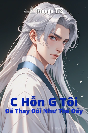 C Hỗn G Tôi Đã Thay Đổi Như Thế Đấy