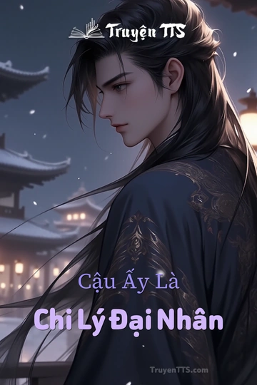 Cậu Ấy Là Chi Lý Đại Nhân