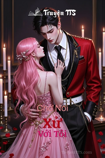 Chớ Nói Xử Với Tôi