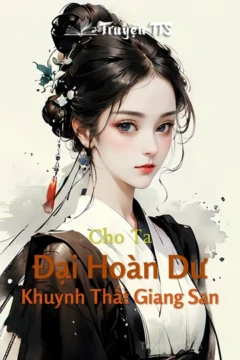 Bìa truyện Đại Hoàn Dư - Cho Ta Khuynh Thất Giang San