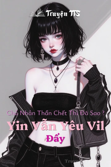 Chủ Nhân Thần Chết Thì Đã Sao ? Yin Vẫn Yêu Vil Đấy
