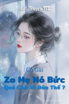 Bìa truyện Cô Gái Zo Mẹ Nó Bức Quá Chứ Đi Đâu Thế?