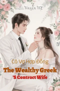 Cô Vợ Hợp Đồng The Wealthy Greek's Contract Wife