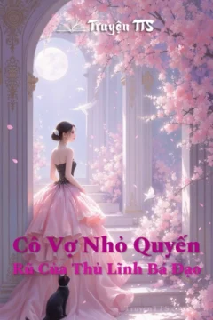 Hình ảnh truyện Cô Vợ Nhỏ Quyến Rũ Của Thủ Lĩnh Bá Đạo