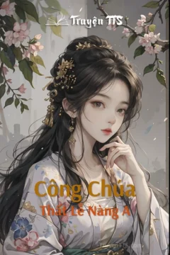 Ảnh bìa truyện Công Chúa, Thất Lễ Nàng A - Ngôn tình cổ đại hài hước