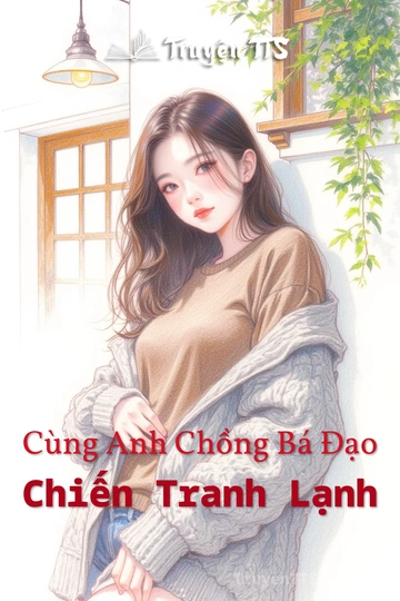 Cùng Anh Chồng Bá Đạo Chiến Tranh Lạnh
