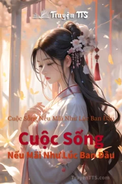 Bìa truyện Cuộc Sống Nếu Mãi Như Lúc Ban Đầu với hình ảnh cổ đại và nhân vật nữ.