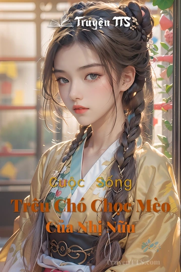 Cuộc Sống Trêu Chó Chọc Mèo Của Nhị Nữu