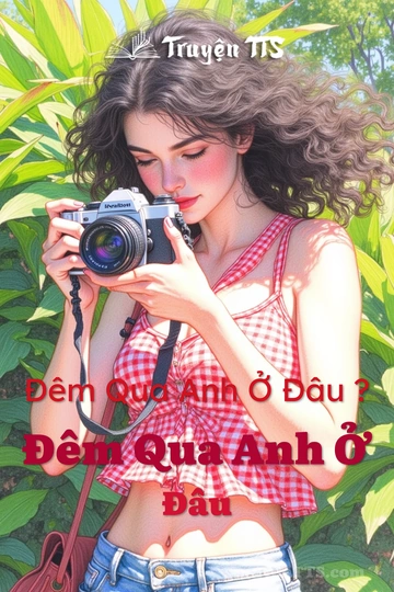 Đêm Qua Anh Ở Đâu ? Đêm Qua Anh Ở Đâu