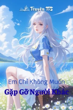 Bìa truyện Em Chỉ Không Muốn Gặp Gỡ Người Khác