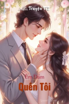 Bìa truyện Em Dám Quên Tôi với hình ảnh cặp đôi lãng mạn.