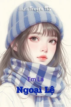 Bìa truyện Em Là Ngoại Lệ