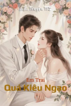 Bìa truyện Em Trai Quá Kiêu Ngạo với hình ảnh minh họa nhân vật nam nữ trong bối cảnh hiện đại.