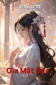 Ảnh bìa truyện Gia Mặt Sẹo với nhân vật nữ xuyên không về cổ đại gặp thế tử.