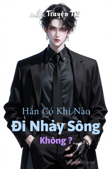 Hắn Có Khi Nào Đi Nhảy Sông Không ?