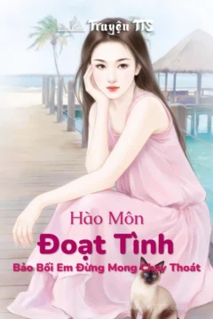 Bìa truyện Hào Môn Đoạt Tình: Bảo Bối Em Đừng Mong Chạy Thoát
