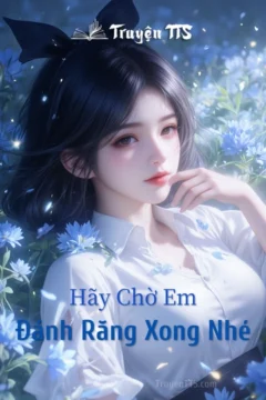 Bìa truyện Hãy Chờ Em Đánh Răng Xong Nhé của tác giả Hồng Cửu