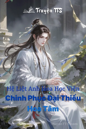Hệ Liệt Anh Hoa Học Viện Chinh Phục Đại Thiếu Hoa Tâm