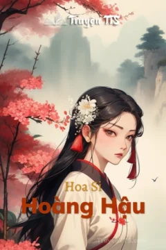 Ảnh bìa truyện Hoa Si Hoàng Hậu với hình ảnh cô gái và hoa.