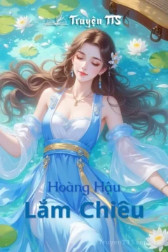 Bìa truyện Hoàng Hậu Lắm Chiêu với nhân vật nữ chính xinh đẹp trong trang phục cổ đại.