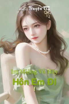 Bìa truyện Im Miệng Và Hãy Hôn Em Đi !