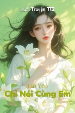 Bìa truyện Chỉ Nói Cùng Em
