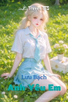 Bìa truyện Lưu Bạch, Anh Yêu Em với hình ảnh nhân vật chính.