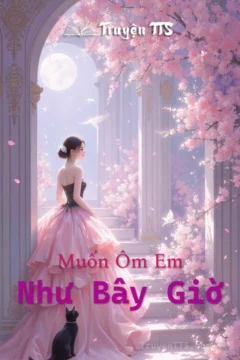 Bìa truyện Muốn Ôm Em Như Bây Giờ với hình ảnh hai nhân vật chính.
