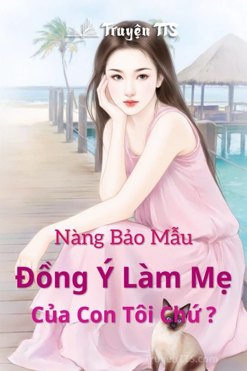 Nàng Bảo Mẫu Đồng Ý Làm Mẹ Của Con Tôi Chứ ?