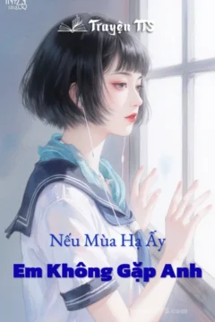 Ảnh bìa truyện Nếu Mùa Hạ Ấy Em Không Gặp Anh