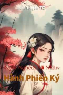 Bìa truyện Ngốc Nghếch Nữ Nhân Hành Phiến Ký với hình ảnh nhân vật chính.
