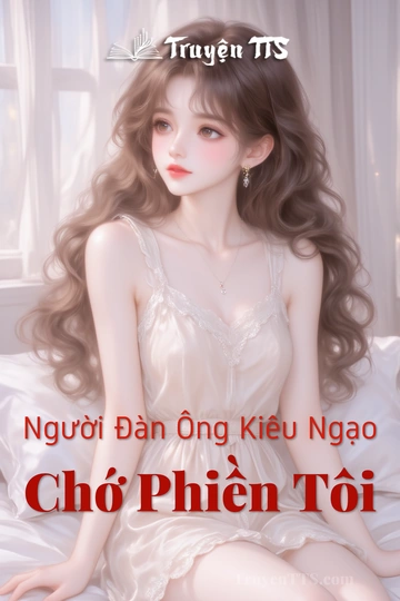 Người Đàn Ông Kiêu Ngạo Chớ Phiền Tôi