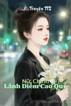 Bìa truyện Nữ Chính Lãnh Diễm Cao Quý với hình ảnh nhân vật nữ chính cao quý, lạnh lùng.