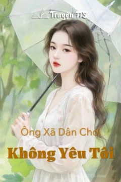 Bìa truyện Ông Xã Dân Chơi Không Yêu Tôi