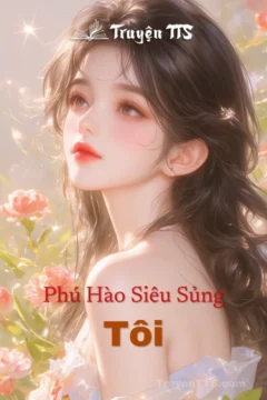 Bìa truyện Phú Hào Siêu Sủng Tôi với hình ảnh hai nhân vật chính.