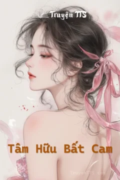 Ảnh bìa truyện Tâm Hữu Bất Cam - Ngôn Tình Hiện Đại