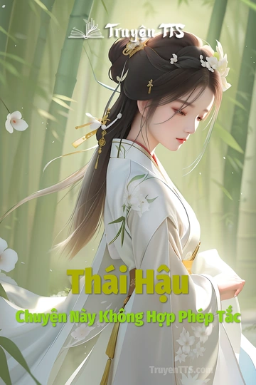 Thái Hậu Chuyện Này Không Hợp Phép Tắc