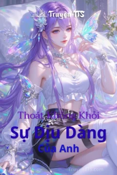 Bìa truyện Thoát Không Khỏi Sự Dịu Dàng Của Anh của Diệp Lạc Vô Tâm