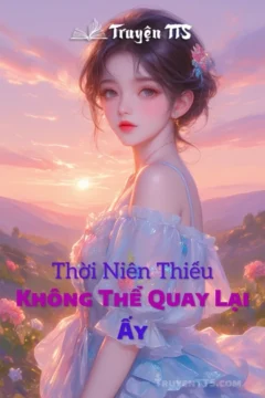 Bìa sách Thời Niên Thiếu Không Thể Quay Lại Ấy với hình ảnh cô gái trẻ.