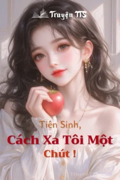 Ảnh bìa truyện Tiên Sinh, Xin Cách Xa Tôi Một Chút - câu chuyện tình yêu hiện đại đầy kịch tính.