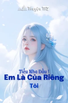 Bìa truyện Tiểu Nha Đầu ! Em Là Của Riêng Tôi