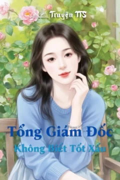 Ảnh bìa truyện Tổng Giám Đốc Không Biết Tốt Xấu: Câu chuyện tình yêu và âm mưu chốn thương trường.