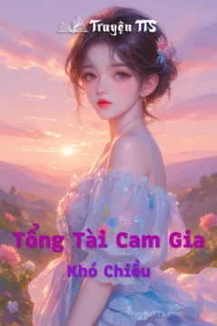 Truyện Tổng Tài Cam Gia Khó Chiều: Hình ảnh minh họa về Tổng Tài Cam Gia và nữ chính trong câu chuyện tình yêu hiện đại đầy kịch tính.