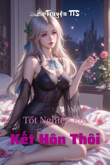 Tốt Nghiệp Rồi Kết Hôn Thôi